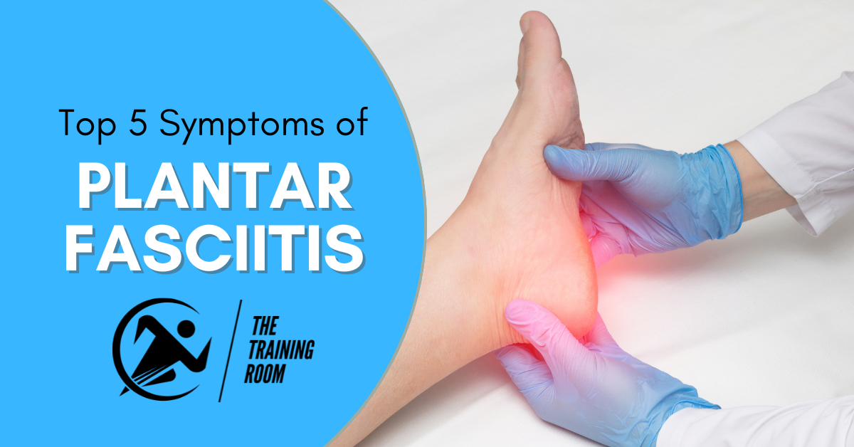 Top 5 Symptoms of Plantar Fasciitis